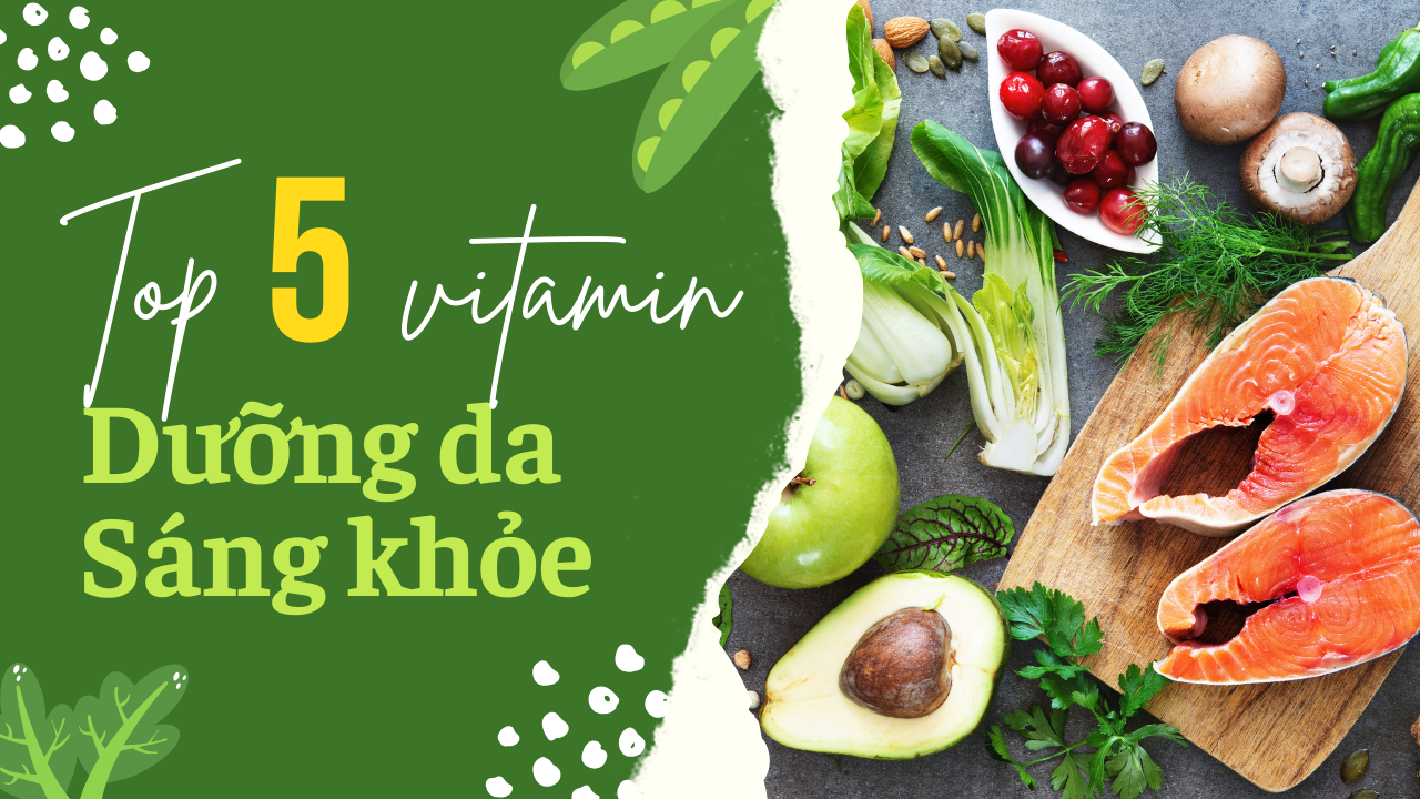KHÁM PHÁ TOP 5 VITAMIN VÀNG GIÚP LÀN DA TOÀN CƠ THỂ RẠNG RỠ