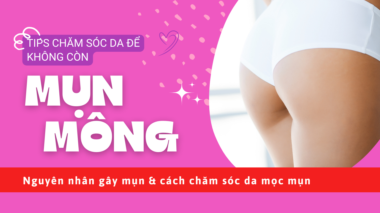 MỤN MÔNG: NGUYÊN NHÂN VÀ GIẢI PHÁP ĐỂ LÀN DA MỊN MÀNG TỰ TIN