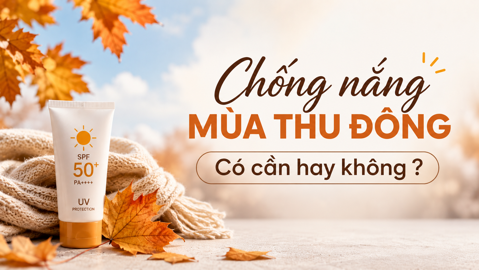 Có Cần Chống Nắng Vào Mùa Thu Đông? Giải Đáp Khoa Học Có Cần Chống Nắng Vào Mùa Thu Đông? Giải Đáp Khoa Học