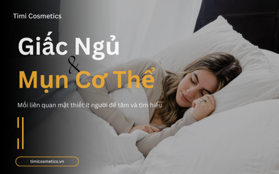  MỐI LIÊN HỆ GIỮA GIẤC NGỦ VÀ MỤN CƠ THỂ : NGUYÊN NHÂN GÂY MỤN HAY BỊ BỎ QUA NHẤT. 