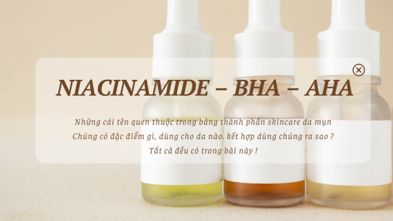 NIACINAMIDE – BHA – AHA: ĐÂU LÀ LỰA CHỌN PHÙ HỢP ĐỂ TRỊ MỤN?