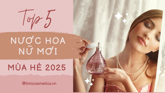 5 Mẫu Nước Hoa Nữ Mới Nhất Mùa Hè 2025: Được Chuyên Gia Và Tín Đồ Thời Trang Săn Đón!
