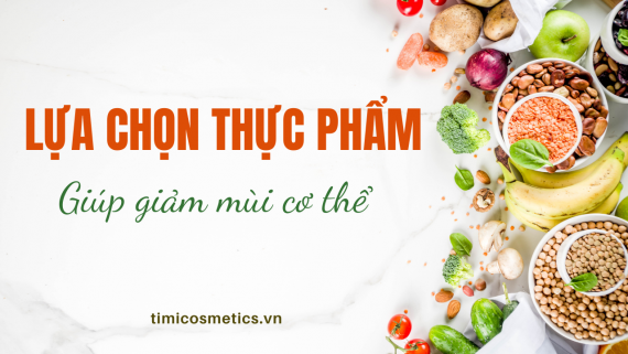 LỰA CHỌN THỰC PHẨM GIÚP GIẢM MÙI CƠ THỂ