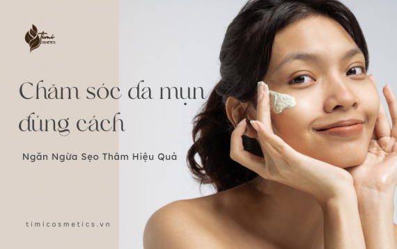 Cách Chăm Sóc Da Mụn Đúng Cách – Ngăn Ngừa Thâm Sẹo Hiệu Quả