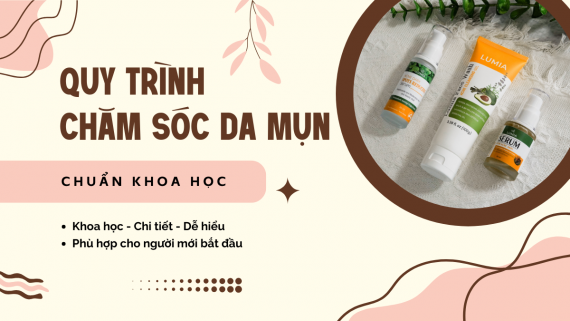 QUY TRÌNH CHĂM SÓC DA MỤN CHUẨN KHOA HỌC CHO NGƯỜI MỚI BẮT ĐẦU (2025)