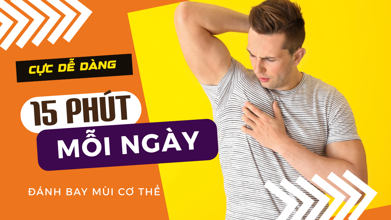 CỰC DỄ DÀNG: 15 PHÚT MỖI NGÀY - ĐÁNH BAY MÙI CƠ THỂ, TRẮNG DA NÁCH VÀ CHĂM SÓC DA BÀN CHÂN HIỆU QUẢ